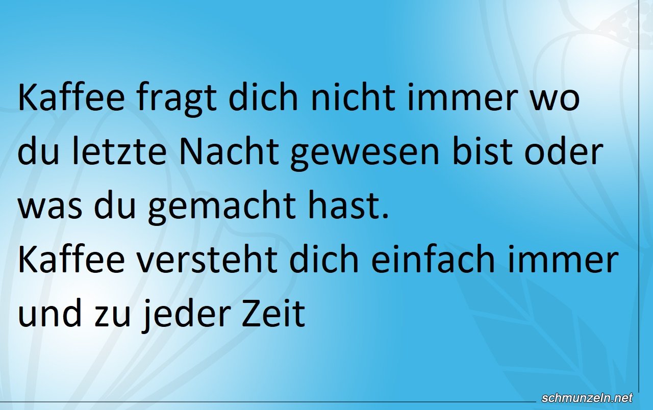 Kaffee versteht dich immer zu jeder Zeit kaffee