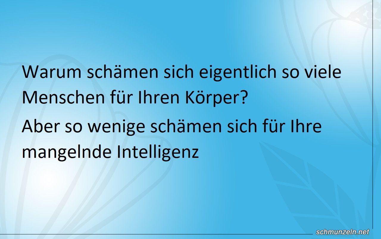 Warum schämen sich Menschen für Ihren Körper? mangelnde Intelligenz