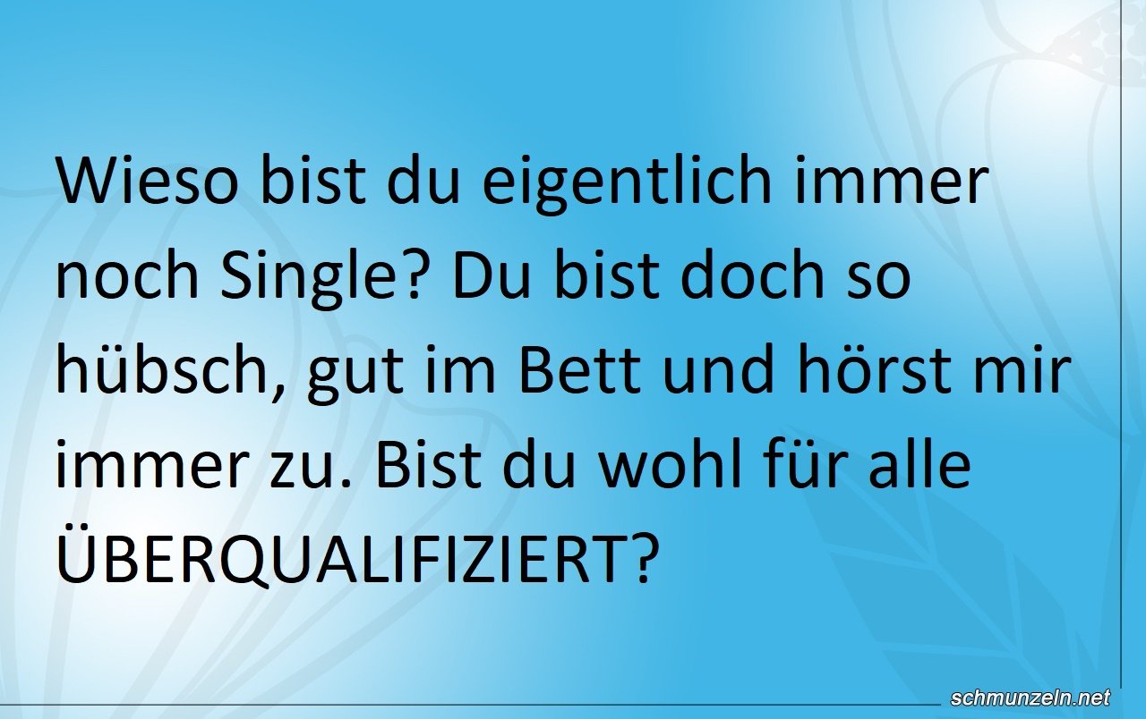 Du bist aber wirklich hübsch ueberqualifiziert