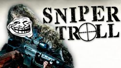 Sniper Troll sniper troll
