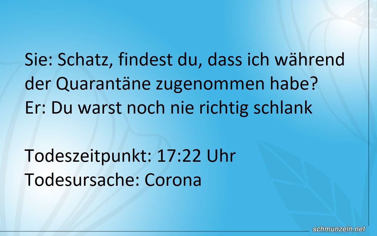 Schatz, findest du, dass ich während der Quarantäne zugenommen habe? corona tod