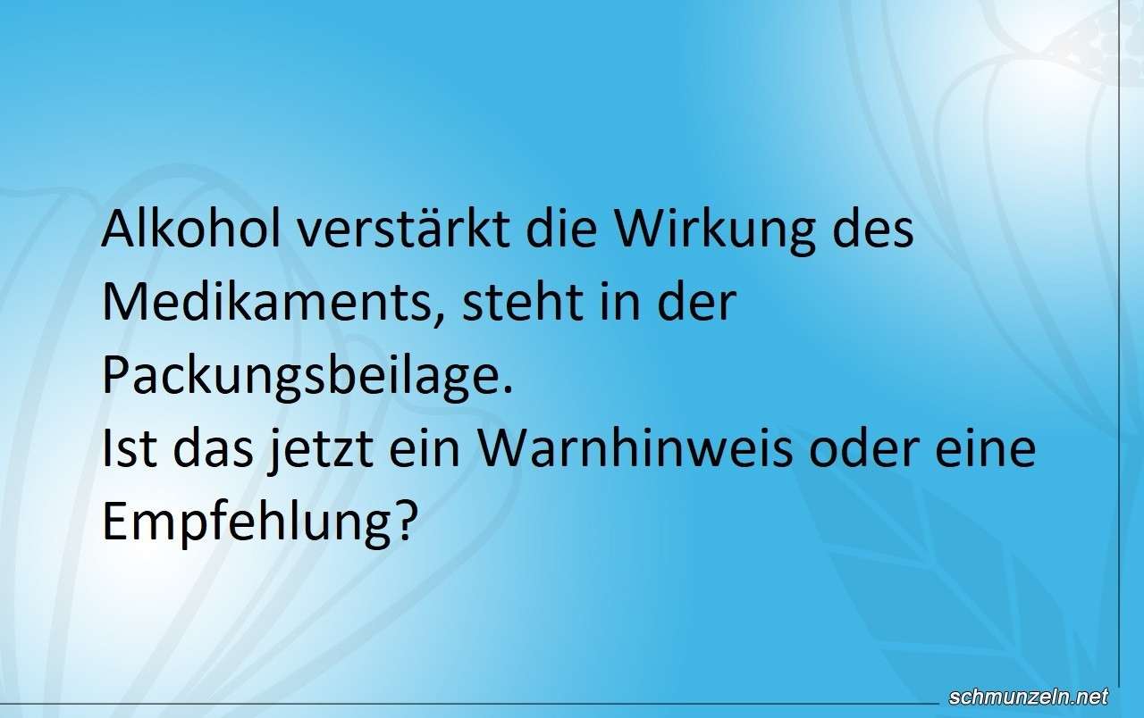 Alkohol verstärkt die Wirkung des Medikaments alk medizin