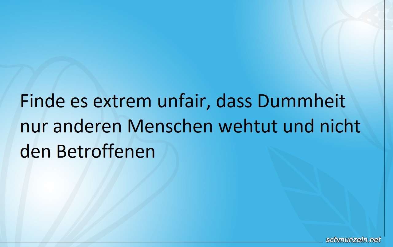 dummheit wehtun