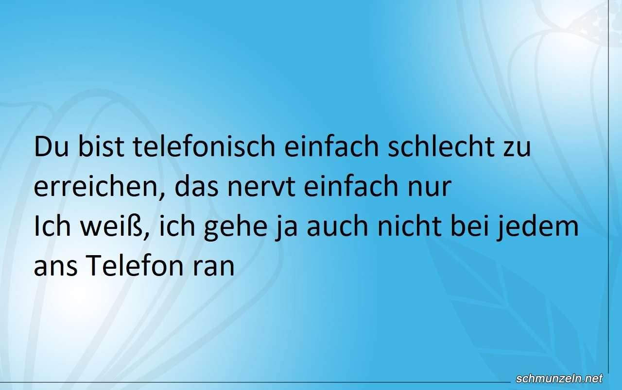 Du bist telefonisch schlecht zu erreichen schlecht erreichbar